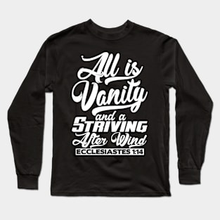 All Is Vanity And A Striving After Wind - Ecclesiastes 1:14 Long Sleeve T-Shirt